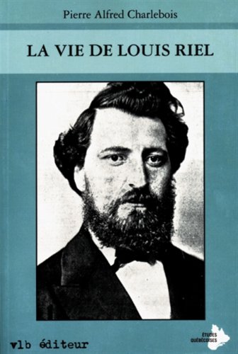 La vie de Louis Riel / Livres